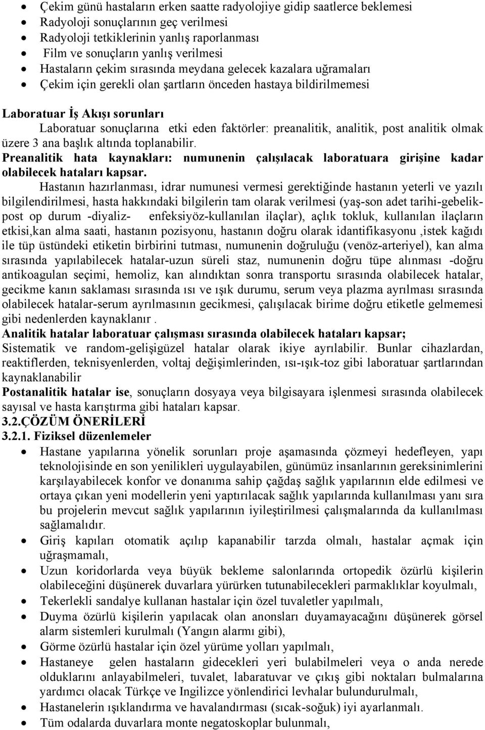 faktörler: preanalitik, analitik, post analitik olmak üzere 3 ana başlık altında toplanabilir. Preanalitik hata kaynakları: numunenin çalışılacak laboratuara girişine kadar olabilecek hataları kapsar.