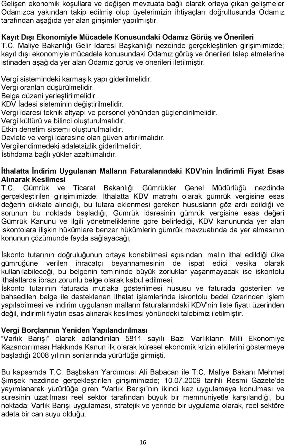 Maliye Bakanlığı Gelir İdaresi Başkanlığı nezdinde gerçekleştirilen girişimimizde; kayıt dışı ekonomiyle mücadele konusundaki Odamız görüş ve önerileri talep etmelerine istinaden aşağıda yer alan