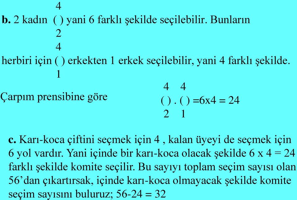 ( ) =6x = c. Kı-koc çiftii seçmek içi, kl üyeyi de seçmek içi 6 yol vdı.