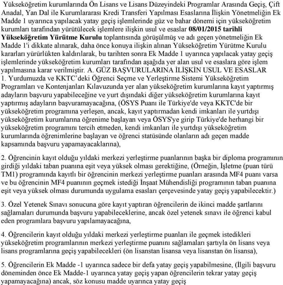 toplantısında görüģülmüģ ve adı geçen yönetmeliğin Ek Madde 1'i dikkate alınarak, daha önce konuya iliģkin alınan Yükseköğretim Yürütme Kurulu kararları yürürlükten kaldırılarak, bu tarihten sonra Ek