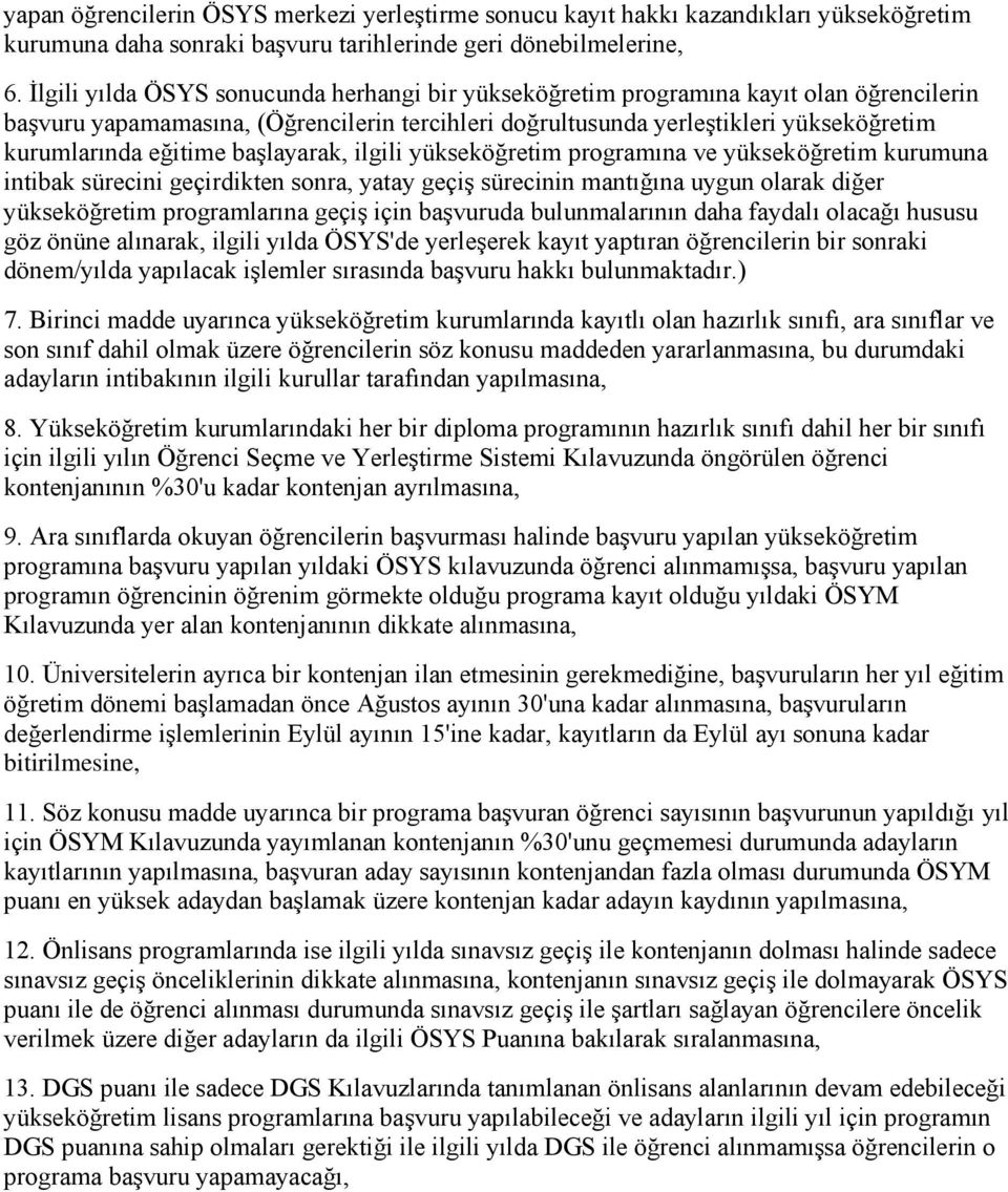 baģlayarak, ilgili yükseköğretim programına ve yükseköğretim kurumuna intibak sürecini geçirdikten sonra, yatay geçiģ sürecinin mantığına uygun olarak diğer yükseköğretim programlarına geçiģ için