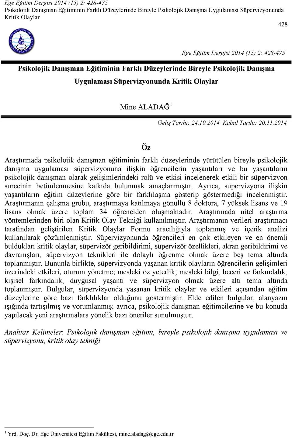 2014 Öz Araştırmada psikolojik danışman eğitiminin farklı düzeylerinde yürütülen bireyle psikolojik danışma uygulaması süpervizyonuna ilişkin öğrencilerin yaşantıları ve bu yaşantıların psikolojik