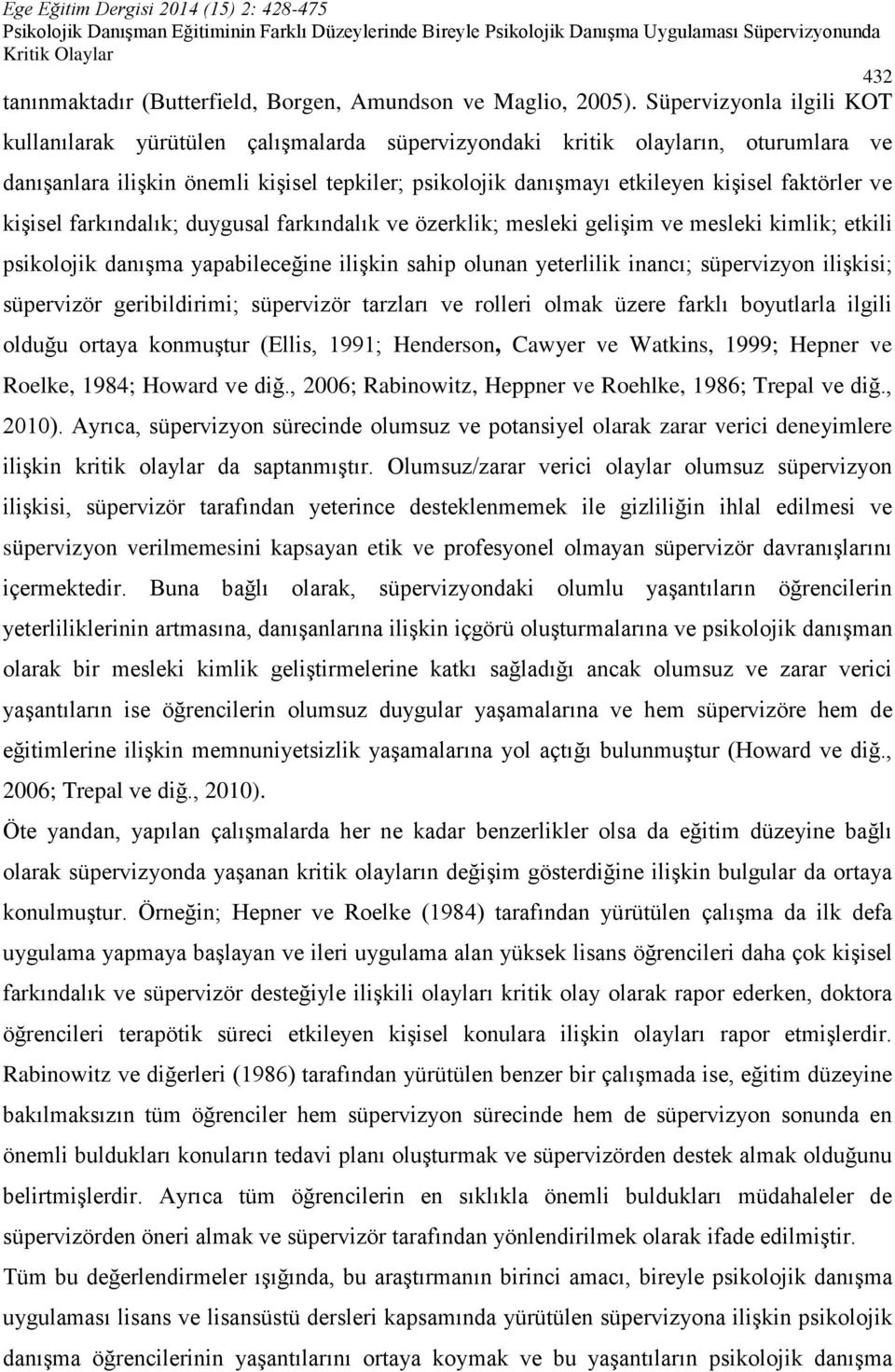 faktörler ve kişisel farkındalık; duygusal farkındalık ve özerklik; mesleki gelişim ve mesleki kimlik; etkili psikolojik danışma yapabileceğine ilişkin sahip olunan yeterlilik inancı; süpervizyon