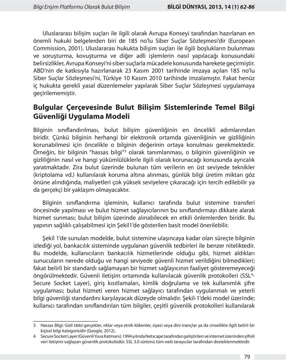 Uluslararası hukukta bilişim suçları ile ilgili boşlukların bulunması ve soruşturma, kovuşturma ve diğer adli işlemlerin nasıl yapılacağı konusundaki belirsizlikler, Avrupa Konseyi ni siber suçlarla