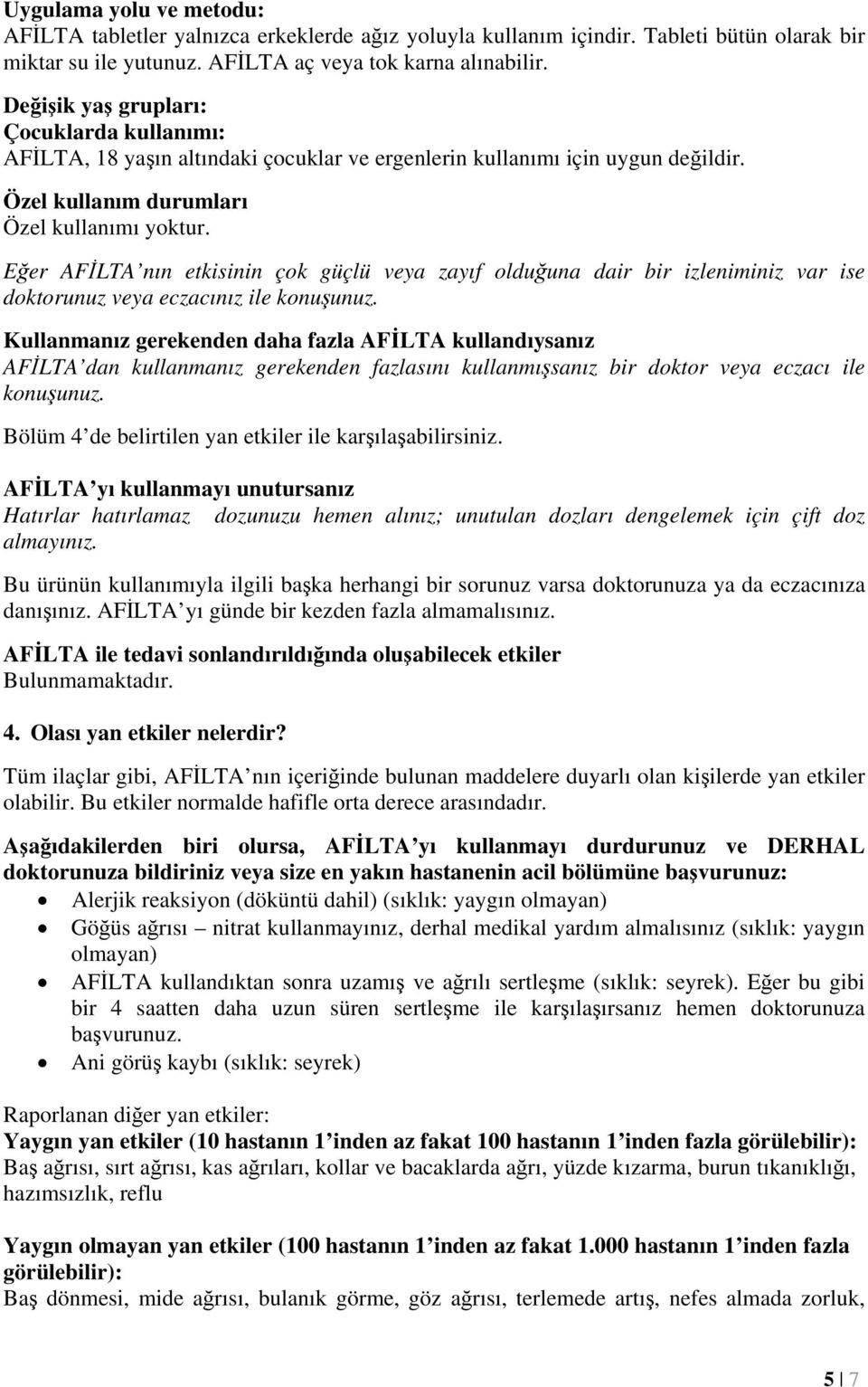 Eğer AFİLTA nın etkisinin çok güçlü veya zayıf olduğuna dair bir izleniminiz var ise doktorunuz veya eczacınız ile konuşunuz.