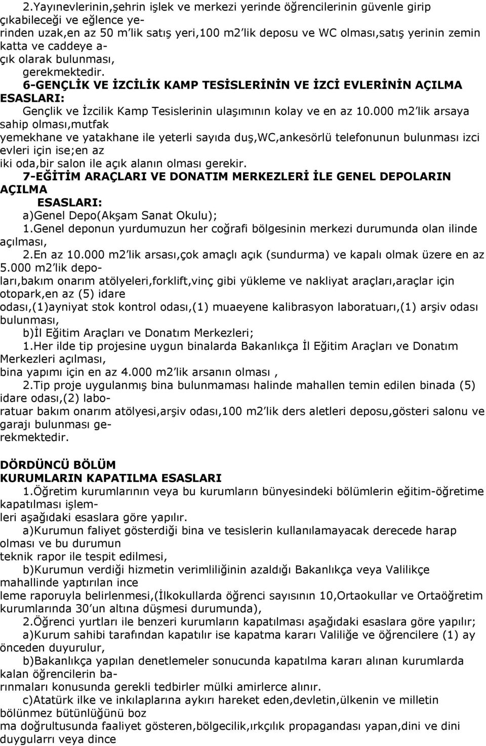 000 m2 lik arsaya sahip olması,mutfak yemekhane ve yatakhane ile yeterli sayıda duş,wc,ankesörlü telefonunun bulunması izci evleri için ise;en az iki oda,bir salon ile açık alanın olması gerekir.