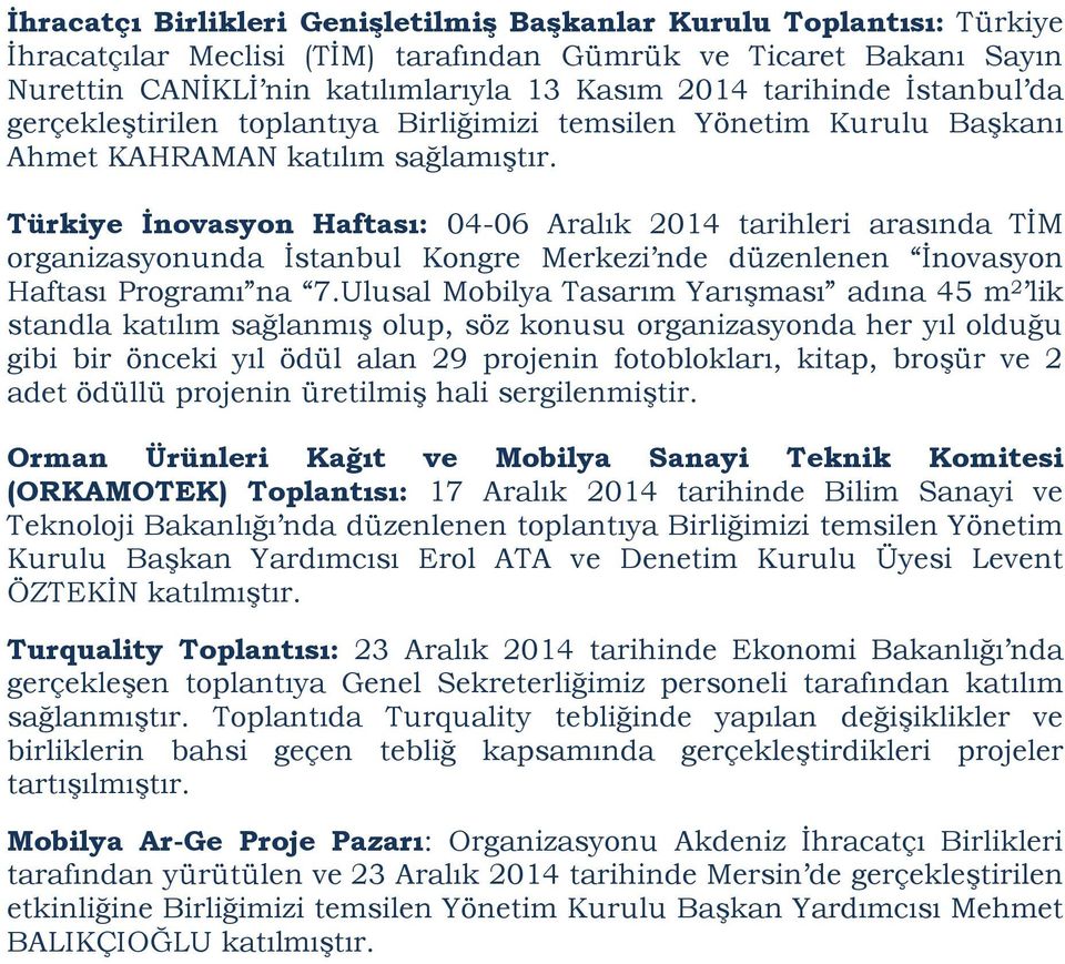 Türkiye İnovasyon Haftası: 04-06 Aralık 2014 tarihleri arasında TİM organizasyonunda İstanbul Kongre Merkezi nde düzenlenen İnovasyon Haftası Programı na 7.