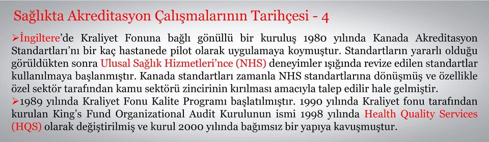 Kanada standartları zamanla NHS standartlarına dönüşmüş ve özellikle özel sektör tarafından kamu sektörü zincirinin kırılması amacıyla talep edilir hale gelmiştir.