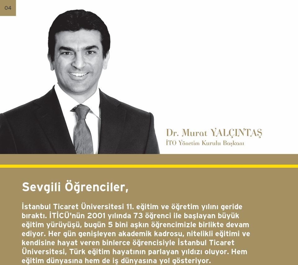 İTİCÜ'nün 2001 yılında 73 öğrenci ile başlayan büyük eğitim yürüyüşü, bugün 5 bini aşkın öğrencimizle birlikte devam ediyor.