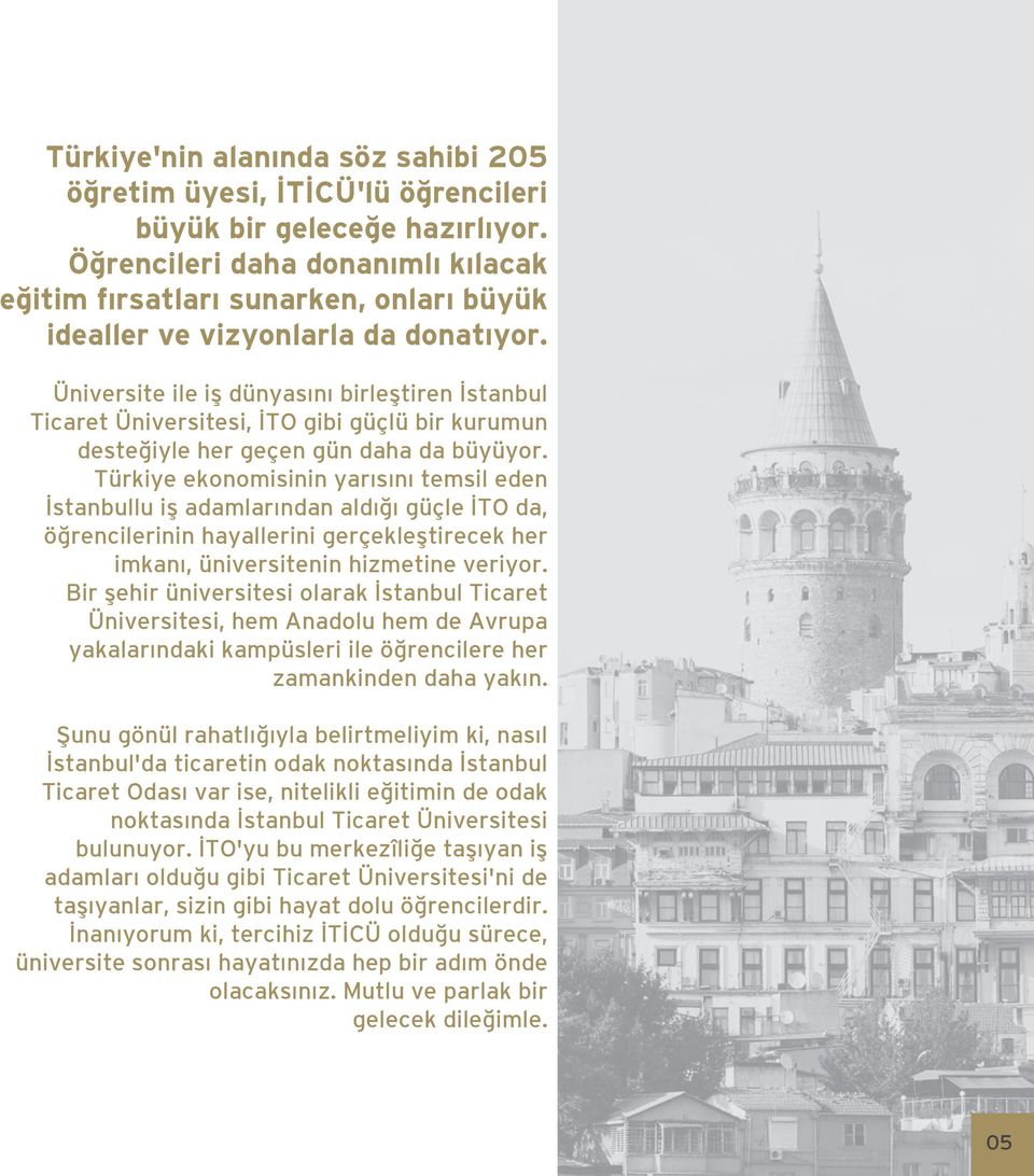 Üniversite ile iş dünyasını birleştiren İstanbul Ticaret Üniversitesi, İTO gibi güçlü bir kurumun desteğiyle her geçen gün daha da büyüyor.