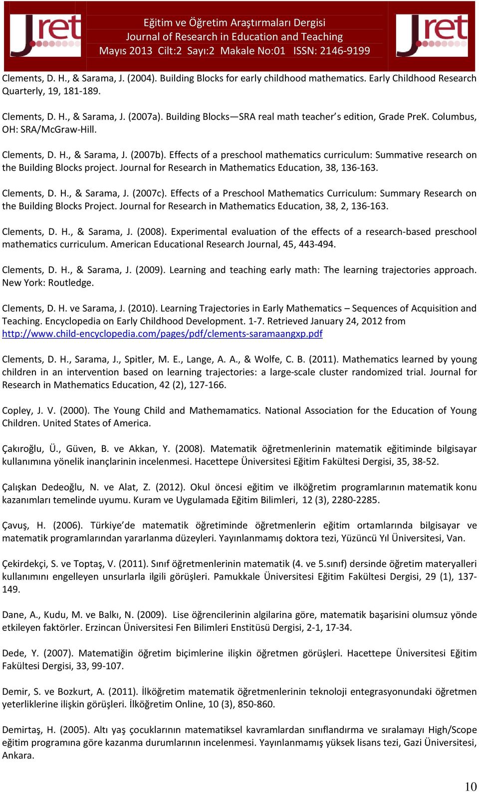 Effects of a preschool mathematics curriculum: Summative research on the Building Blocks project. Journal for Research in Mathematics Education, 38, 136-163. Clements, D. H., & Sarama, J. (2007c).