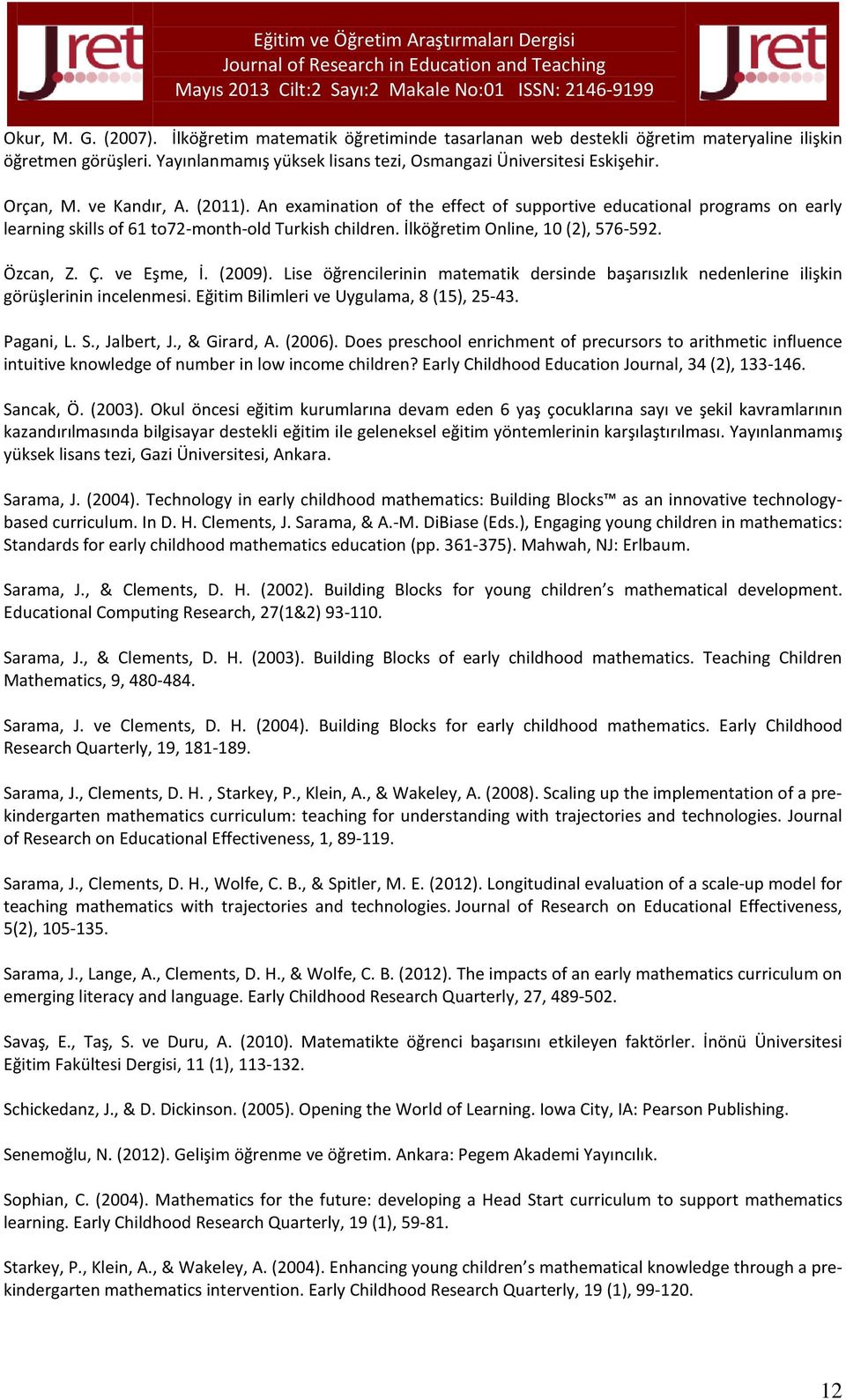 An examination of the effect of supportive educational programs on early learning skills of 61 to72-month-old Turkish children. İlköğretim Online, 10 (2), 576-592. Özcan, Z. Ç. ve Eşme, İ. (2009).