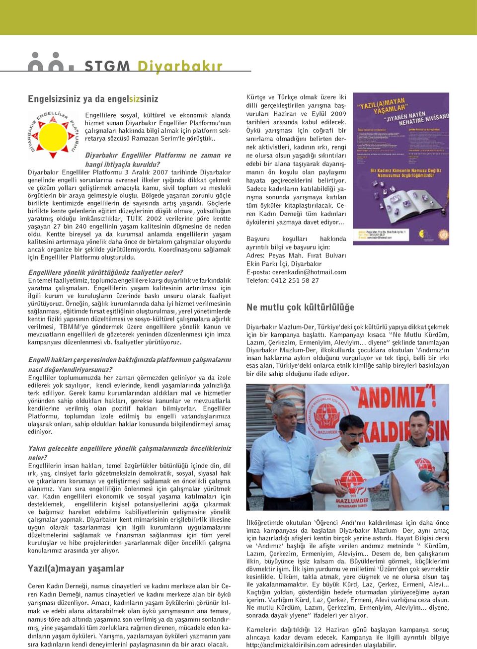 Diyarbakır Engelliler Platformu 3 Aralık 2007 tarihinde Diyarbakır genelinde engelli sorunlarına evrensel ilkeler ışığında dikkat çekmek ve çözüm yolları geliştirmek amacıyla kamu, sivil toplum ve