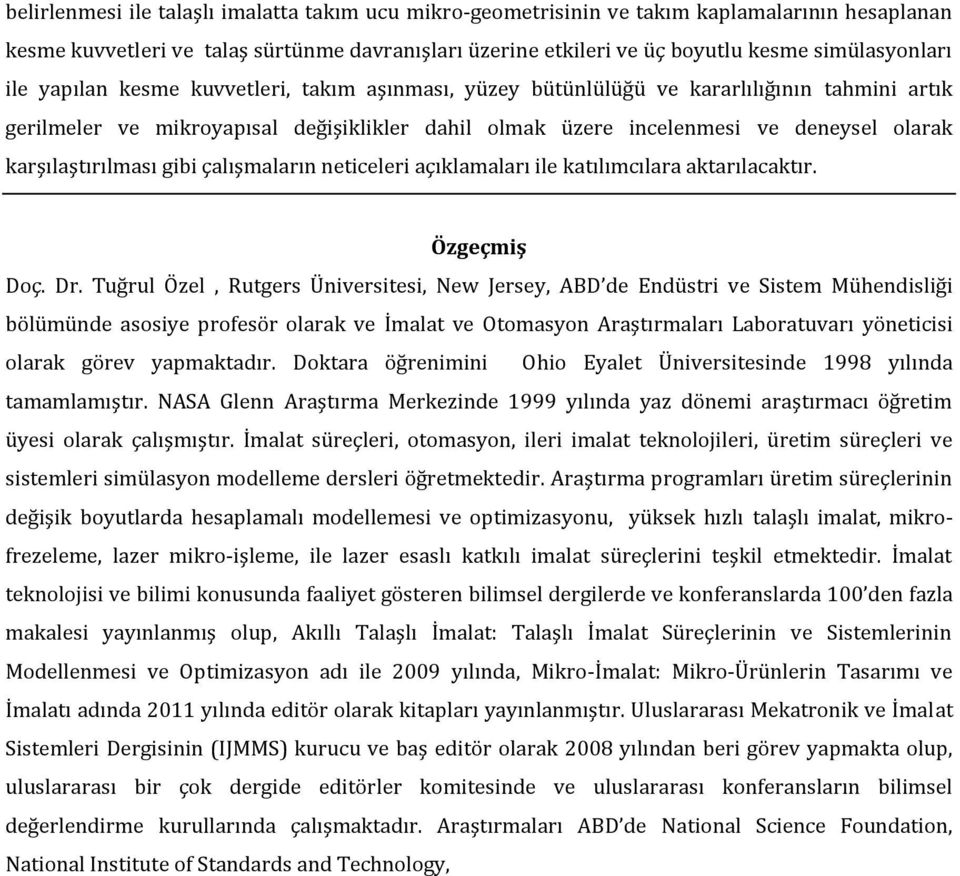 karşılaştırılması gibi çalışmaların neticeleri açıklamaları ile katılımcılara aktarılacaktır. Özgeçmiş Doç. Dr.