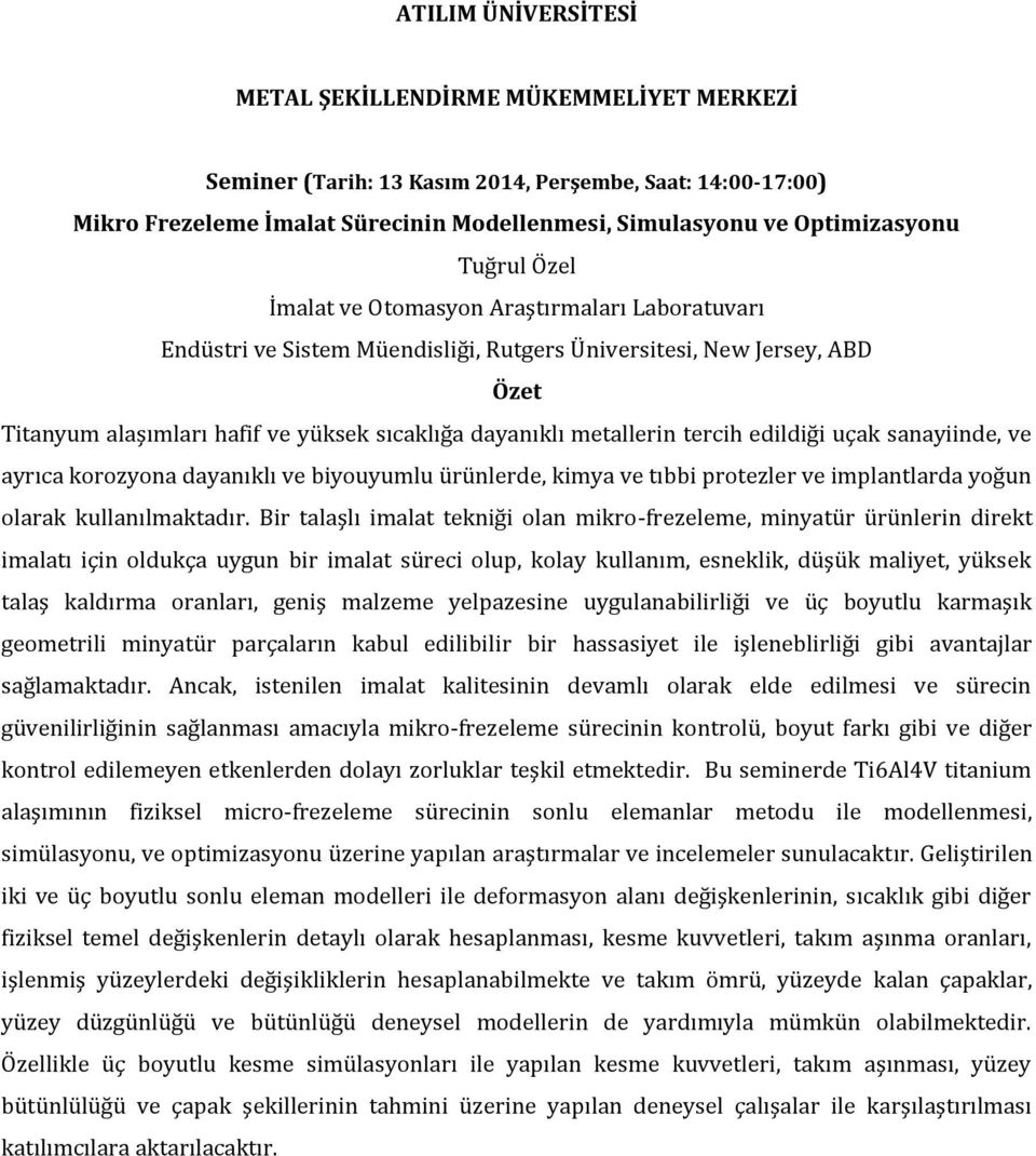 edildiği uçak sanayiinde, ve ayrıca korozyona dayanıklı ve biyouyumlu ürünlerde, kimya ve tıbbi protezler ve implantlarda yoğun olarak kullanılmaktadır.