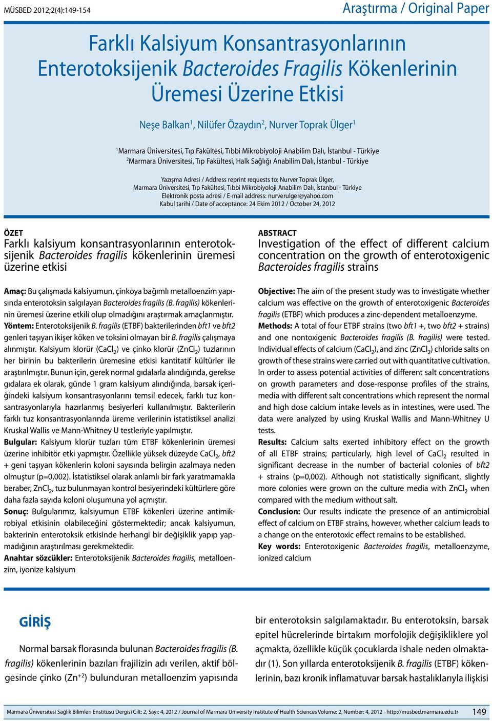 Türkiye Yazışma Adresi / Address reprint requests to: Nurver Toprak Ülger, Marmara Üniversitesi, Tıp Fakültesi, Tıbbi Mikrobiyoloji Anabilim Dalı, İstanbul - Türkiye Elektronik posta adresi / E-mail