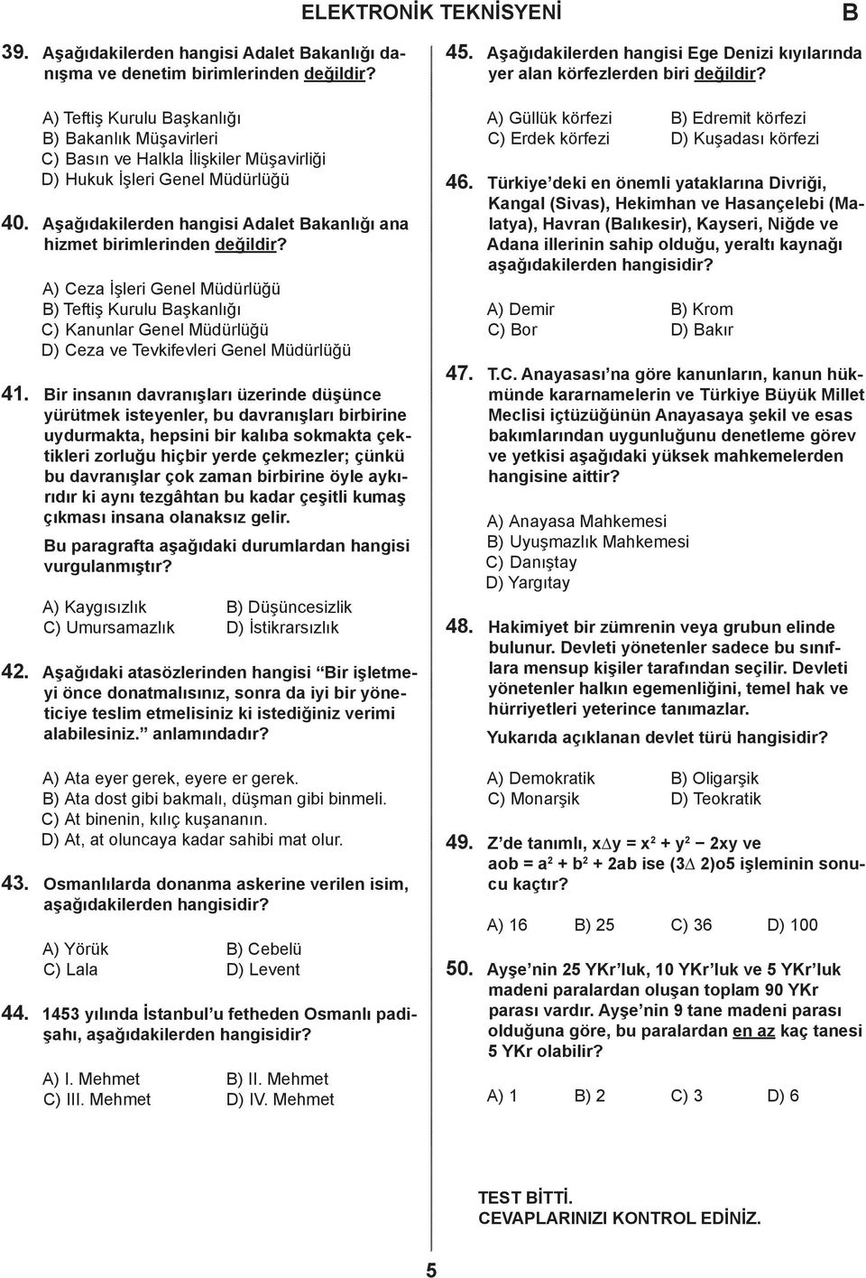 ) eza İşleri Genel Müdürlüğü ) Teftiş Kurulu aşkanlığı ) Kanunlar Genel Müdürlüğü ) eza ve Tevkifevleri Genel Müdürlüğü ir insanın davranışları üzerinde düşünce yürütmek isteyenler, bu davranışları