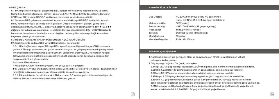 USB/SD kartlardan veri okuma kapasitesine sahiptir. 6.2 Sistemin MP3 çaları ana menüdeki, kaynak menüdeki veya USB/SD kartlardaki kaynak menü katmanlarındaki ses dosyalarını çalabilir.