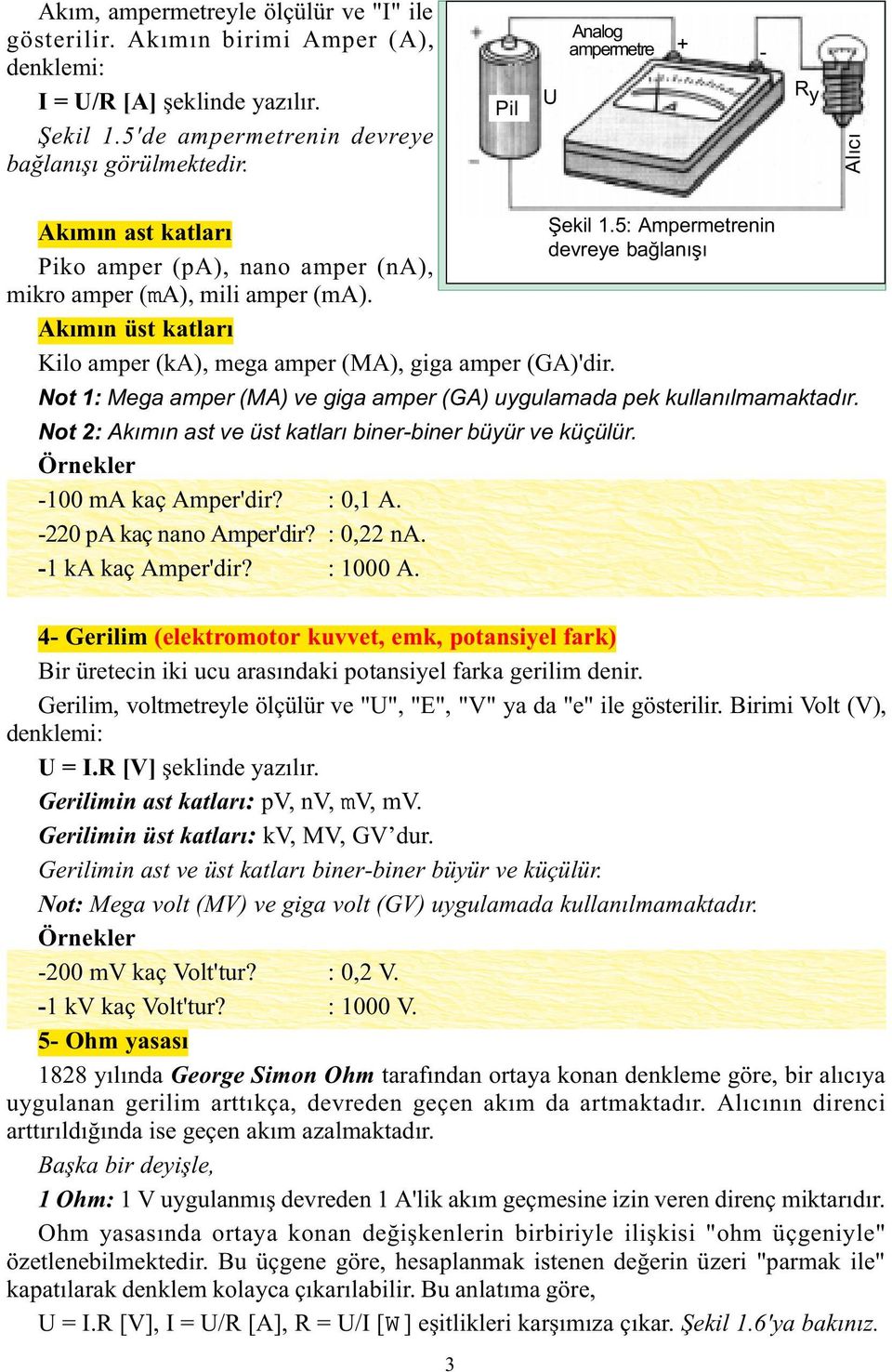 Akýmýn üst katlarý Kilo amper (ka), mega amper (MA), giga amper (GA)'dir. Not 1: Mega amper (MA) ve giga amper (GA) uygulamada pek kullanýlmamaktadýr.