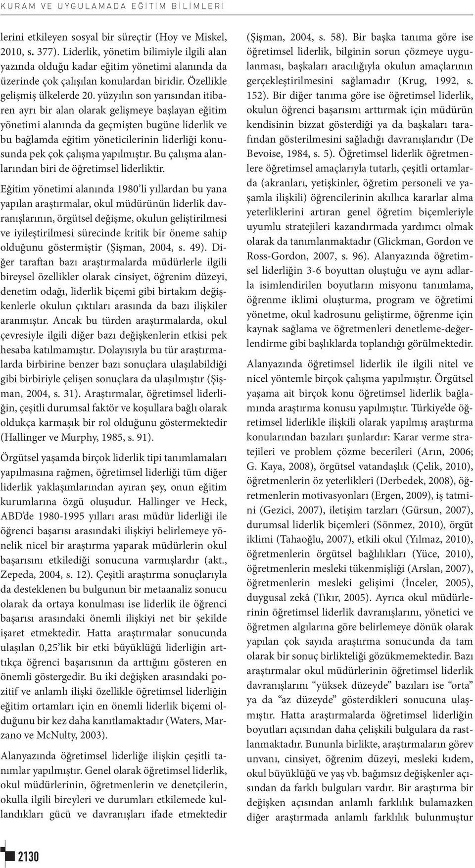 yüzyılın son yarısından itibaren ayrı bir alan olarak gelişmeye başlayan eğitim yönetimi alanında da geçmişten bugüne liderlik ve bu bağlamda eğitim yöneticilerinin liderliği konusunda pek çok