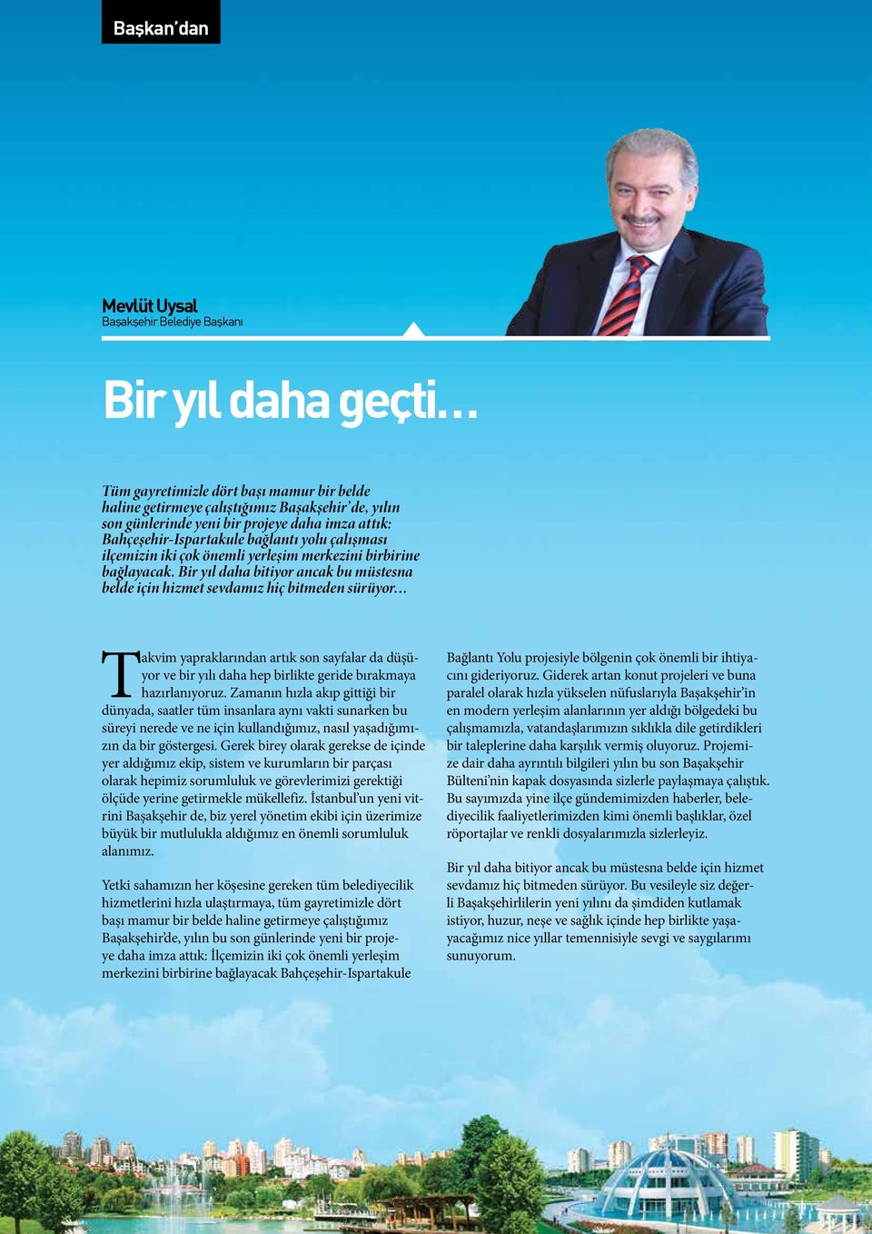 Bir yıl daha bitiyor ancak bu müstesna belde için hizmet sevdamız hiç bitmeden sürüyor Takvim yapraklarından artık son sayfalar da düşüyor ve bir yılı daha hep birlikte geride bırakmaya