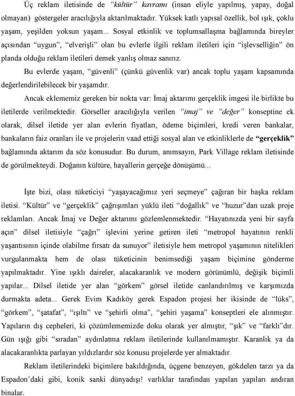 .. Sosyal etkinlik ve toplumsallaşma bağlamında bireyler açısından uygun, elverişli olan bu evlerle ilgili reklam iletileri için işlevselliğin ön planda olduğu reklam iletileri demek yanlış olmaz