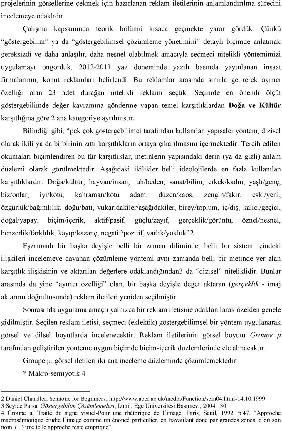 2012-2013 yaz döneminde yazılı basında yayınlanan inşaat firmalarının, konut reklamları belirlendi.