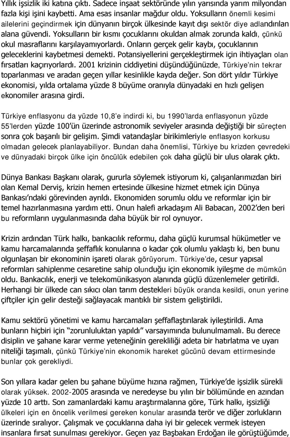 Yoksulların bir kısmı çocuklarını okuldan almak zorunda kaldı, çünkü okul masraflarını karşılayamıyorlardı. Onların gerçek gelir kaybı, çocuklarının geleceklerini kaybetmesi demekti.