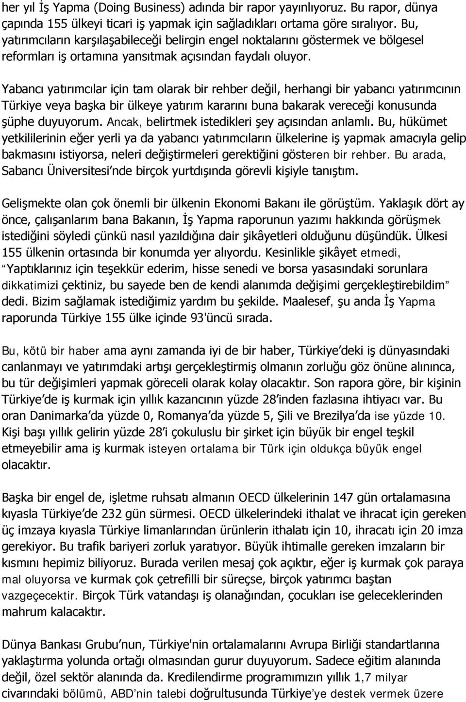 Yabancı yatırımcılar için tam olarak bir rehber değil, herhangi bir yabancı yatırımcının Türkiye veya başka bir ülkeye yatırım kararını buna bakarak vereceği konusunda şüphe duyuyorum.