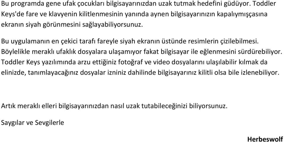 Bu uygulamanın en çekici tarafı fareyle siyah ekranın üstünde resimlerin çizilebilmesi.