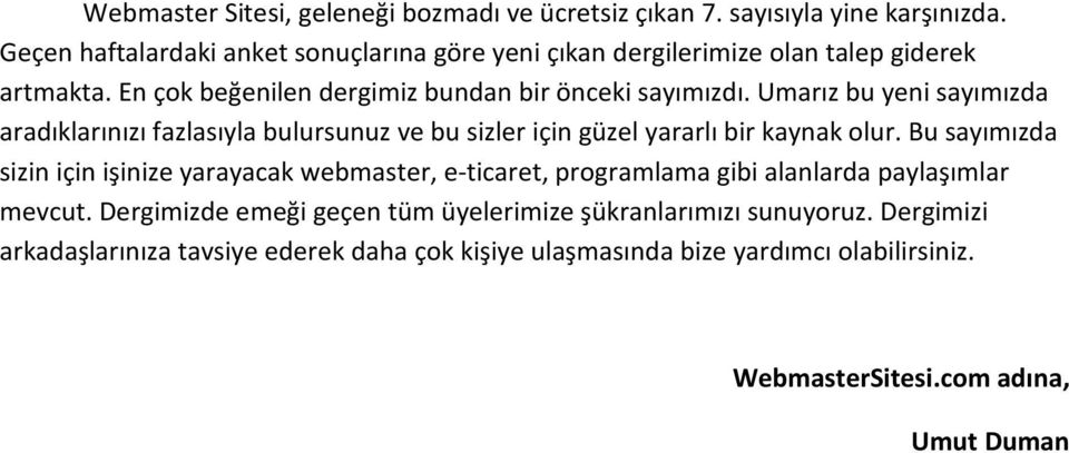 Umarız bu yeni sayımızda aradıklarınızı fazlasıyla bulursunuz ve bu sizler için güzel yararlı bir kaynak olur.