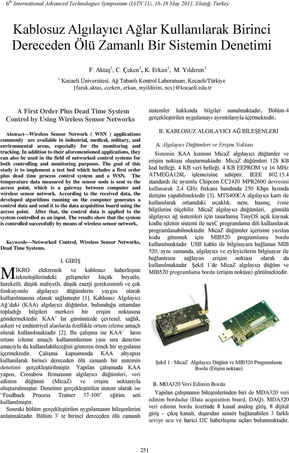 tr A First Order Plus Dead Time System Control by Using Wireless Sensor Networks Abstract Wireless Sensor Network ( WSN ) applications commonly are available in industrial, medical, military, and