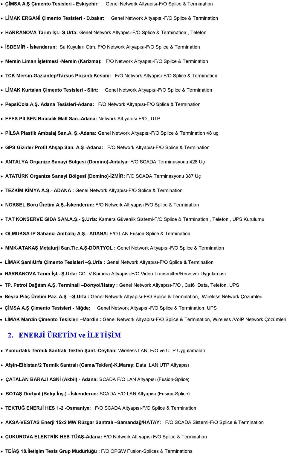 Altyapısı-F/O Splice & Termination LİMAK Kurtalan Çimento Tesisleri - Siirt: PepsiCola A.Ş. Adana Tesisleri-Adana: F/O Network Altyapısı-F/O Splice & Termination EFES PİLSEN Biracılık Malt San.