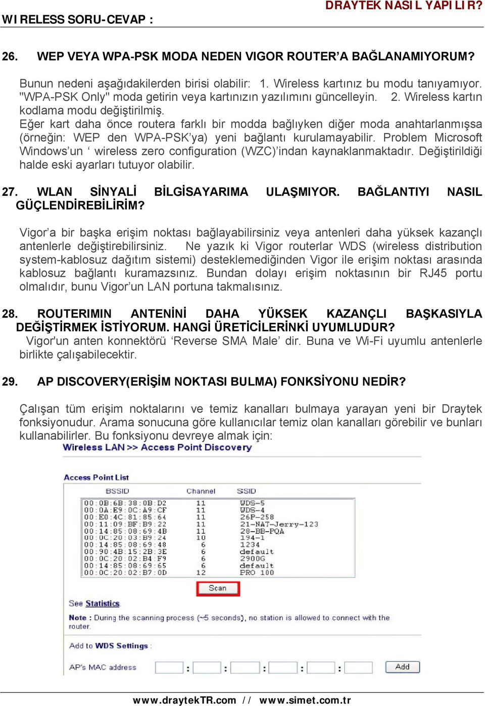 Eğer kart daha önce routera farklı bir modda bağlıyken diğer moda anahtarlanmışsa (örneğin: WEP den WPA-PSK ya) yeni bağlantı kurulamayabilir.