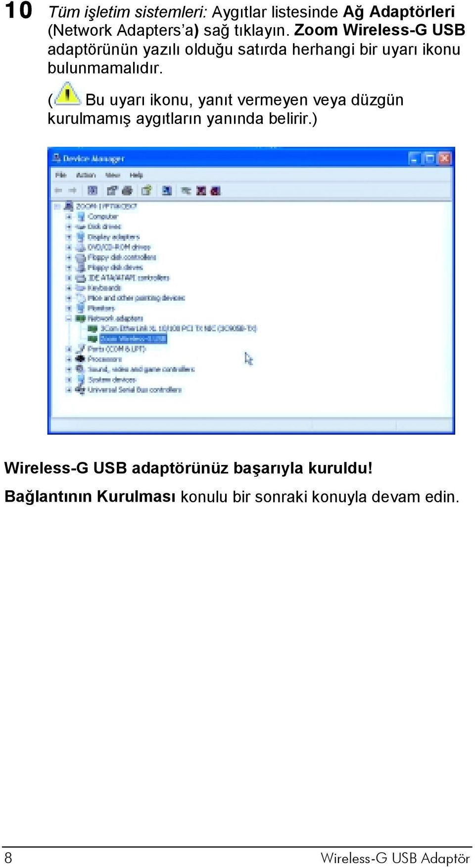 ( Bu uyarı ikonu, yanıt vermeyen veya düzgün kurulmamış aygıtların yanında belirir.