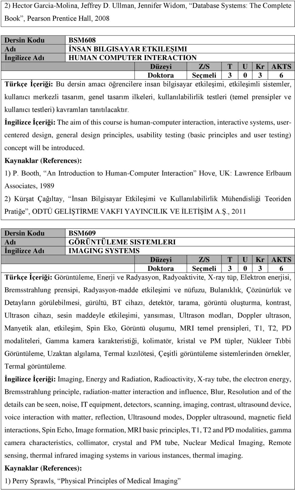 amacı öğrencilere insan bilgisayar etkileşimi, etkileşimli sistemler, kullanıcı merkezli tasarım, genel tasarım ilkeleri, kullanılabilirlik testleri (temel prensipler ve kullanıcı testleri)