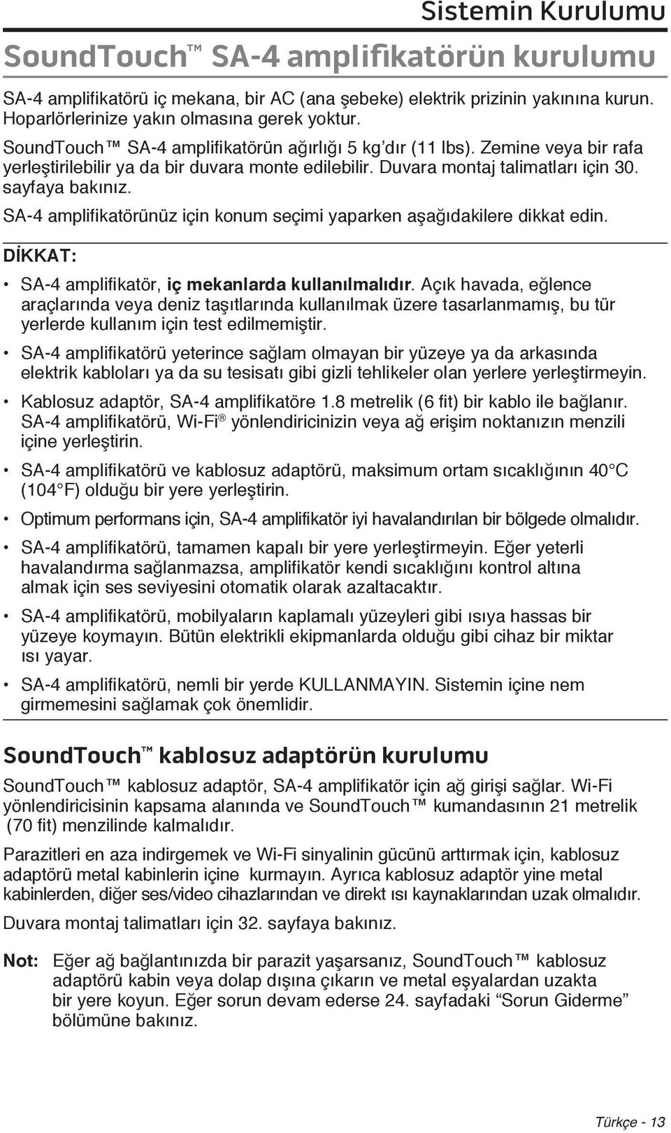 SA-4 amplifikatörünüz için konum seçimi yaparken aşağıdakilere dikkat edin. DİKKAT: SA-4 amplifikatör, iç mekanlarda kullanılmalıdır.