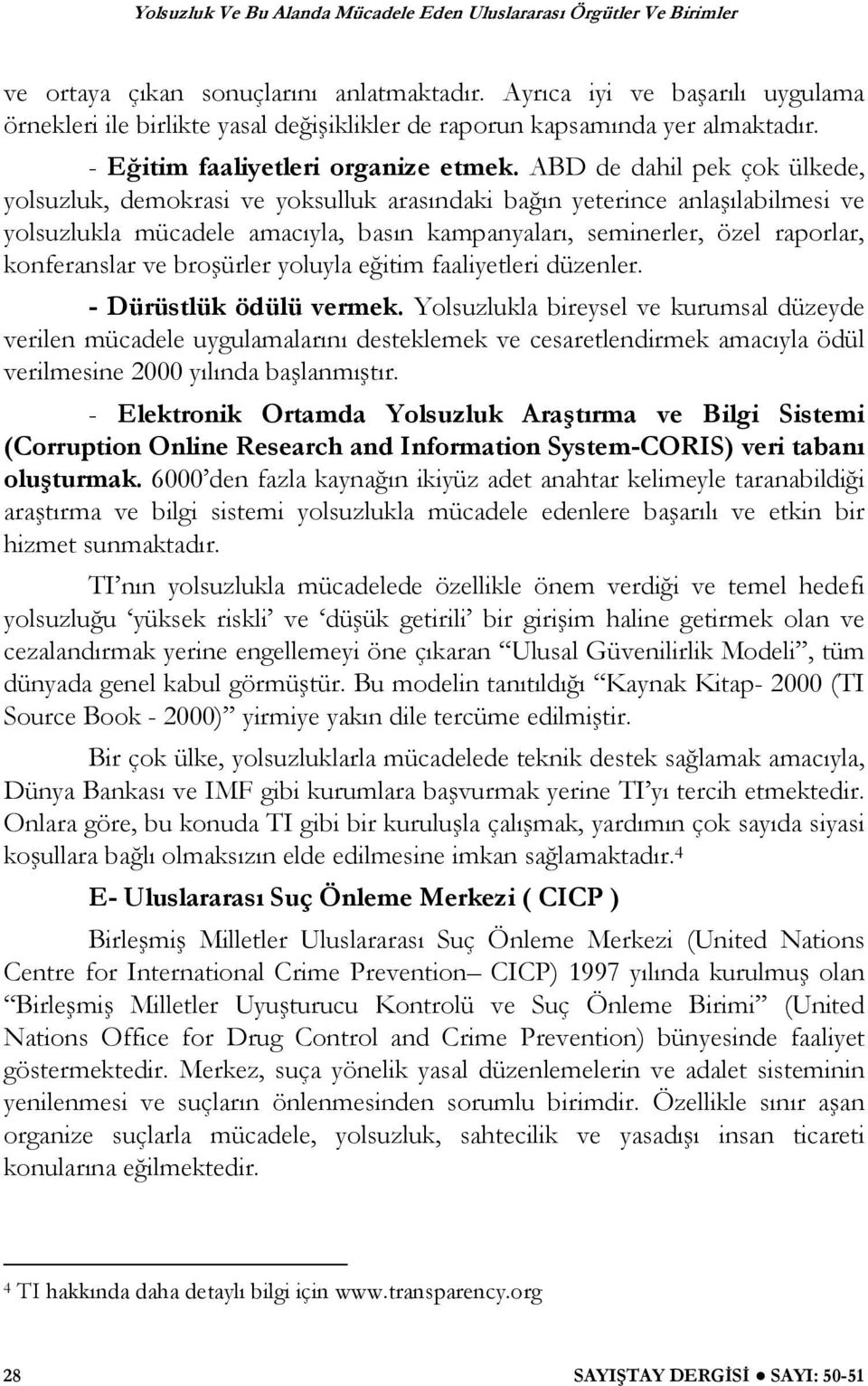 ve bro ürler yoluyla e itim faaliyetleri düzenler. - Dürüstlük ödülü vermek.