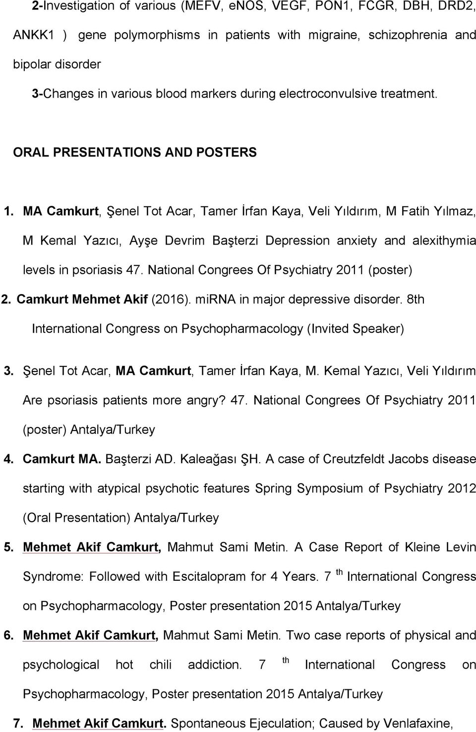 MA Camkurt, Şenel Tot Acar, Tamer İrfan Kaya, Veli Yıldırım, M Fatih Yılmaz, M Kemal Yazıcı, Ayşe Devrim Başterzi Depression anxiety and alexithymia levels in psoriasis 47.