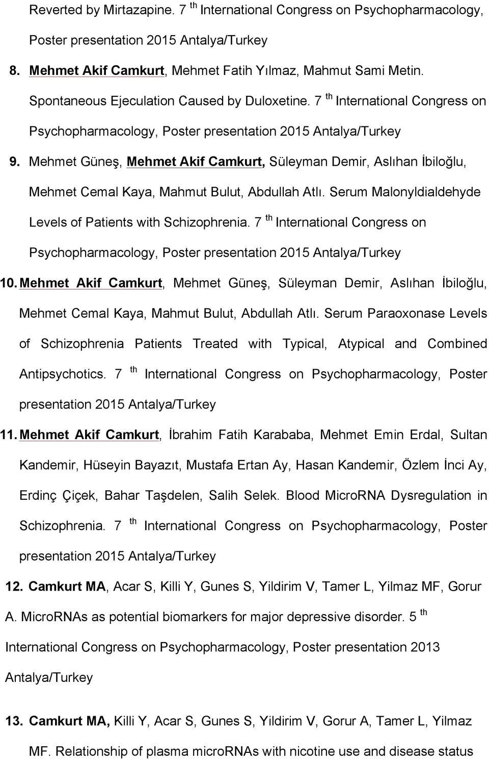 Mehmet Güneş, Mehmet Akif Camkurt, Süleyman Demir, Aslıhan İbiloğlu, Mehmet Cemal Kaya, Mahmut Bulut, Abdullah Atlı. Serum Malonyldialdehyde Levels of Patients with Schizophrenia.