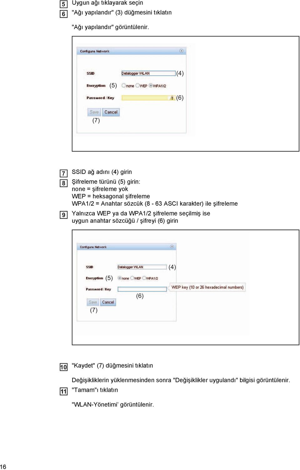 sözcük (8-63 ASCI karakter) ile şifreleme Yalnızca WEP ya da WPA1/2 şifreleme seçilmiş ise uygun anahtar sözcüğü / şifreyi (6) girin (5) (4)