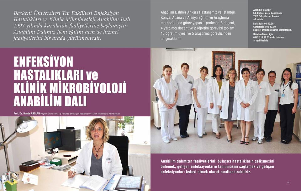 Anabilim Dalımız Ankara Hastanemiz ve İstanbul, Konya, Adana ve Alanya Eğitim ve Araştırma merkezlerinde görev yapan 1 profesör, 3 doçent, 4 yardımcı doçent ve 2 öğretim görevlisi toplam 10 öğretim