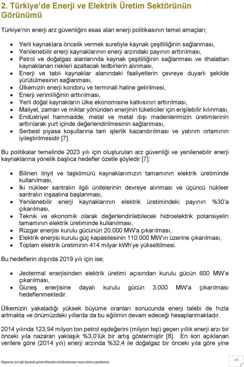 azaltacak tedbirlerin alınması, Enerji ve tabii kaynaklar alanındaki faaliyetlerin çevreye duyarlı şekilde yürütülmesinin sağlanması, Ülkemizin enerji koridoru ve terminali haline getirilmesi, Enerji