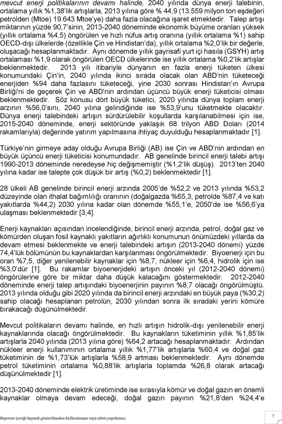 Talep artışı miktarının yüzde 90,7 sinin, 2013-2040 döneminde ekonomik büyüme oranları yüksek (yıllık ortalama %4,5) öngörülen ve hızlı nüfus artış oranına (yıllık ortalama %1) sahip OECD-dışı