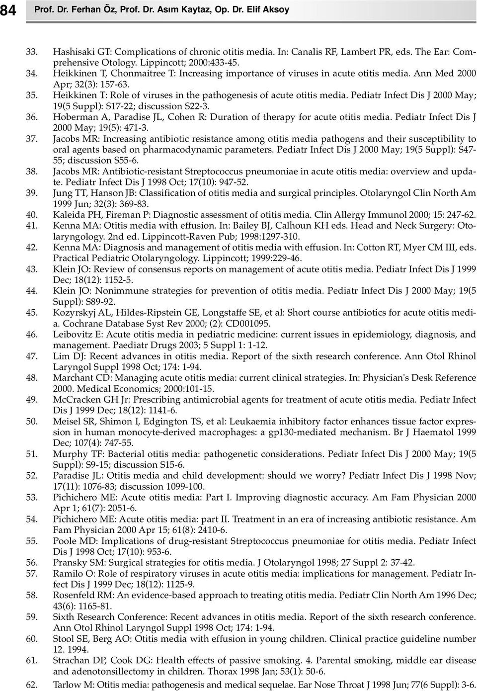 Pediatr Infect Dis J 2000 May; 19(5 Suppl): S17-22; discussin S22-3. 36. Hberman A, Paradise JL, Chen R: Duratin f therapy fr acute titis media. Pediatr Infect Dis J 2000 May; 19(5): 471-3. 37.