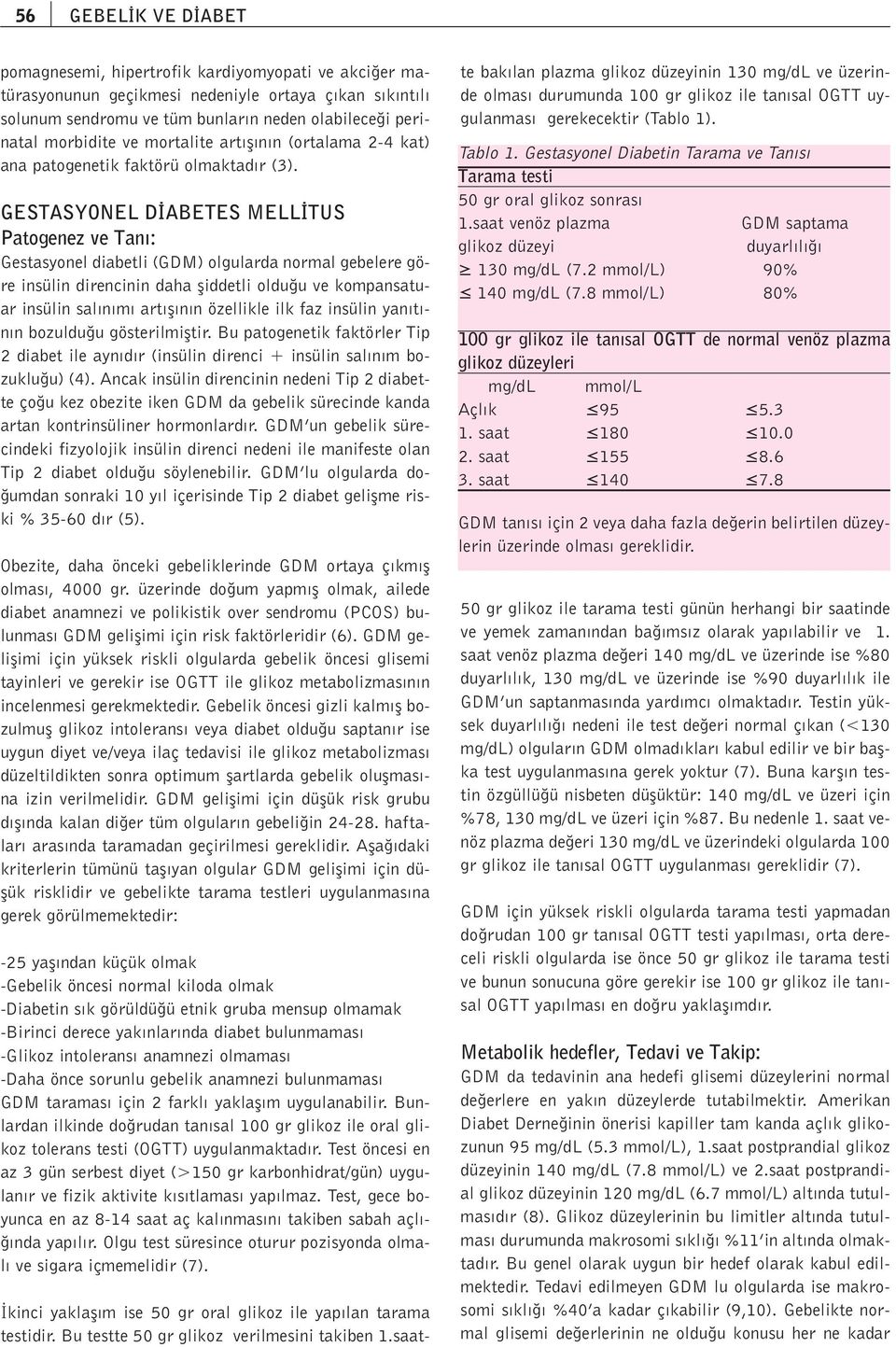 GESTASYONEL D ABETES MELL TUS Patogenez ve Tan : Gestasyonel diabetli (GDM) olgularda normal gebelere göre insülin direncinin daha fliddetli oldu u ve kompansatuar insülin sal n m art fl n n