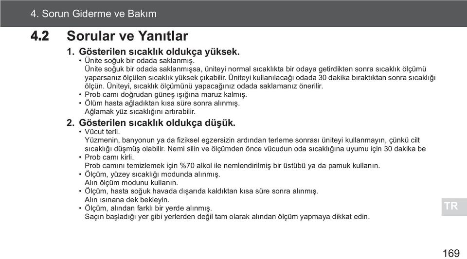 Üniteyi kullan laca odada 30 dakika b rakt ktan sonra s cakl ölçün. Üniteyi, s cakl k ölçümünü yapaca n z odada saklaman z önerilir. Prob cam do rudan güne na maruz kalm.