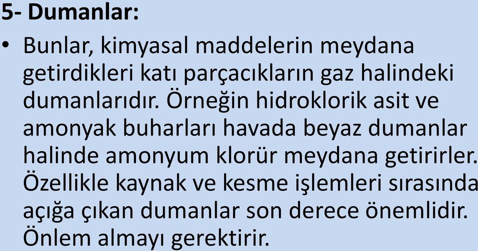 Örneğin hidroklorik asit ve amonyak buharları havada beyaz dumanlar halinde amonyum