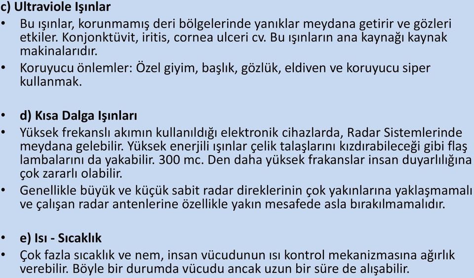 d) Kısa Dalga Işınları Yüksek frekanslı akımın kullanıldığı elektronik cihazlarda, Radar Sistemlerinde meydana gelebilir.