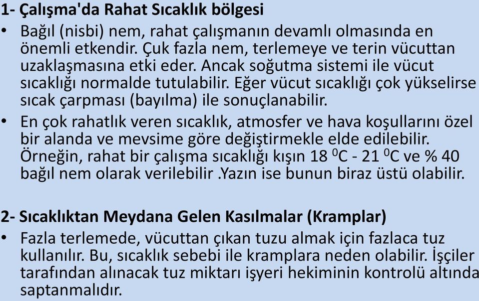 En çok rahatlık veren sıcaklık, atmosfer ve hava koşullarını özel bir alanda ve mevsime göre değiştirmekle elde edilebilir.